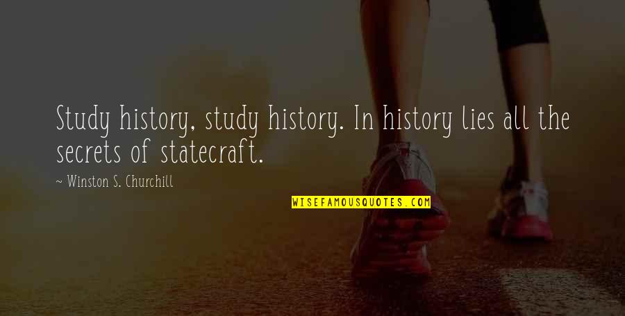 History Is Lies Quotes By Winston S. Churchill: Study history, study history. In history lies all