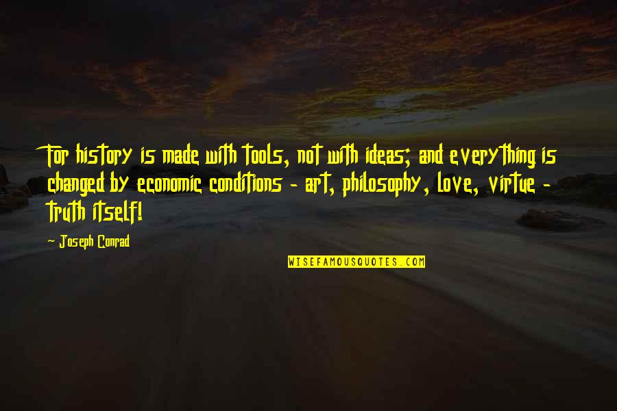 History Is Made By Quotes By Joseph Conrad: For history is made with tools, not with