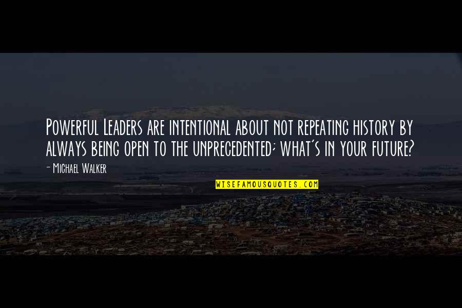 History Is Repeating Quotes By Michael Walker: Powerful Leaders are intentional about not repeating history History Is Repeating Quotes By Michael Walker: Powerful Leaders are intentional about not repeating history