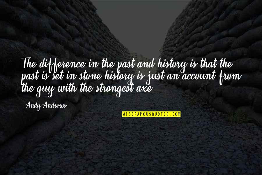 History Is The Past Quotes By Andy Andrews: The difference in the past and history is