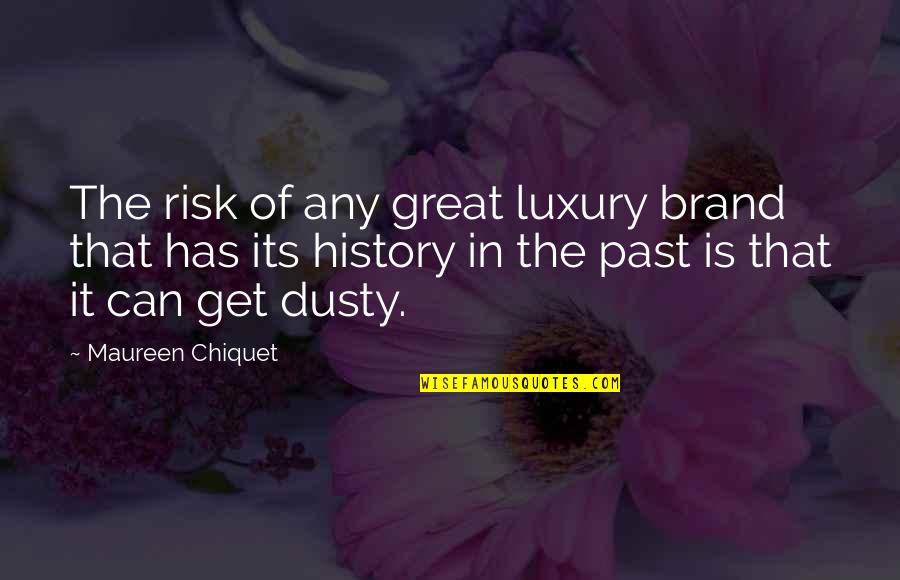 History Is The Past Quotes By Maureen Chiquet: The risk of any great luxury brand that