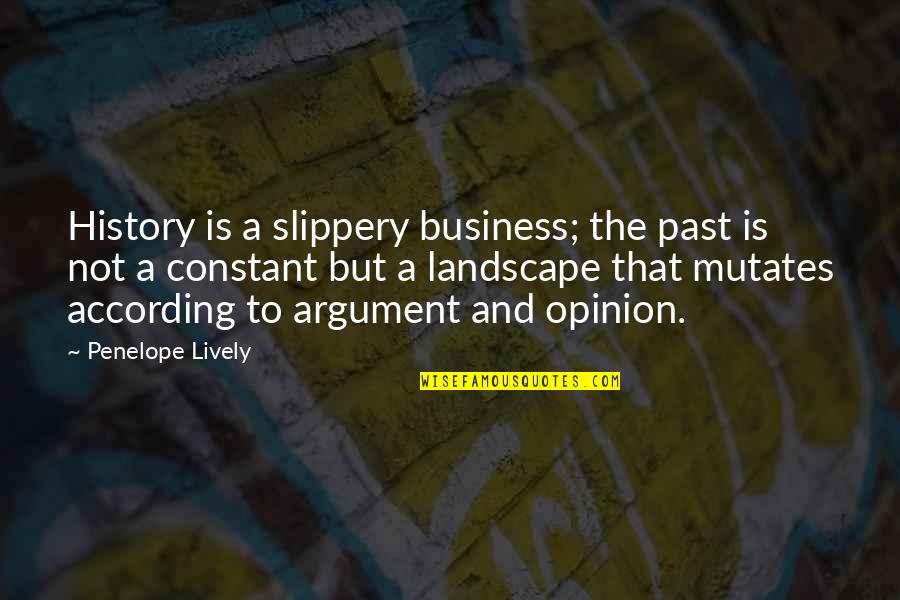 History Is The Past Quotes By Penelope Lively: History is a slippery business; the past is