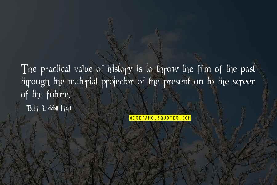 History Is The Present Quotes By B.H. Liddell Hart: The practical value of history is to throw