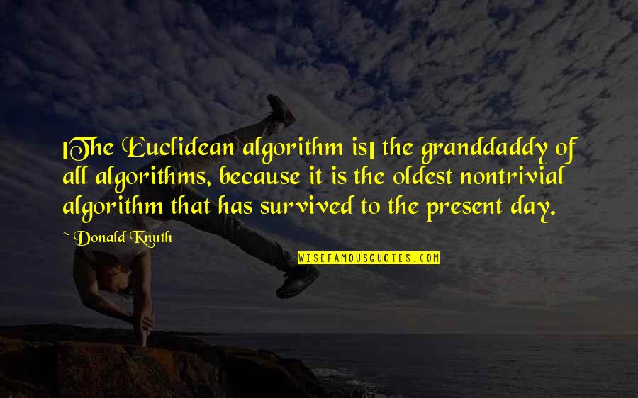 History Is The Present Quotes By Donald Knuth: [The Euclidean algorithm is] the granddaddy of all