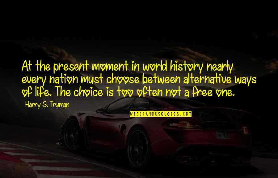 History Is The Present Quotes By Harry S. Truman: At the present moment in world history nearly
