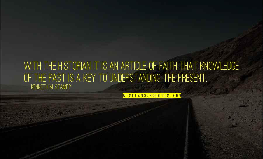 History Is The Present Quotes By Kenneth M. Stampp: With the historian it is an article of