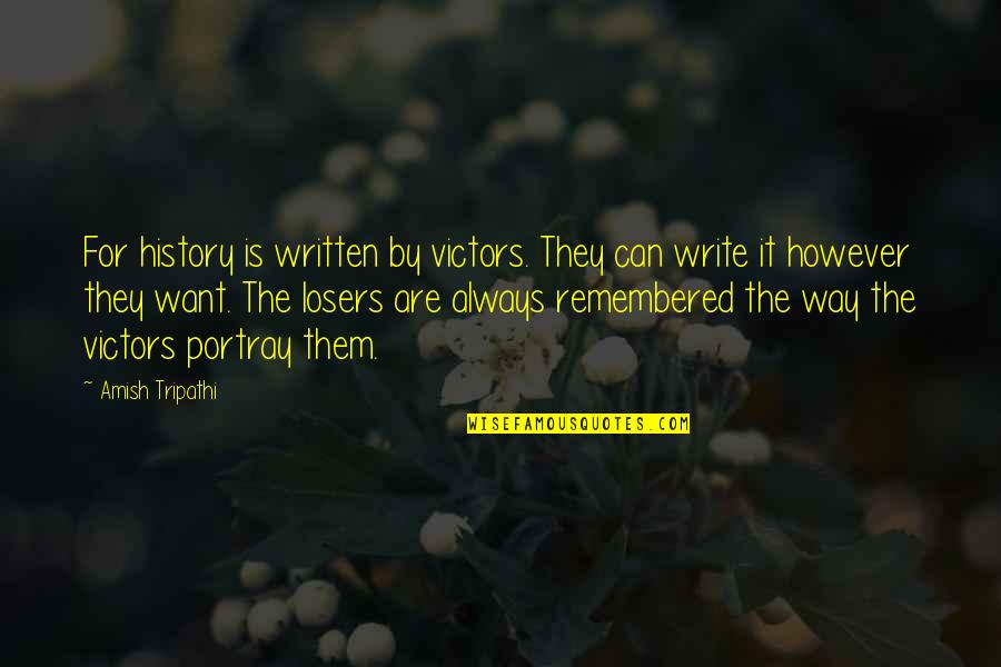 History Is Written By The Victors Quotes By Amish Tripathi: For history is written by victors. They can