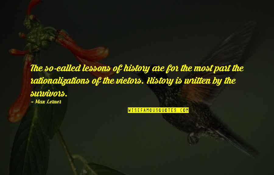 History Is Written By The Victors Quotes By Max Lerner: The so-called lessons of history are for the