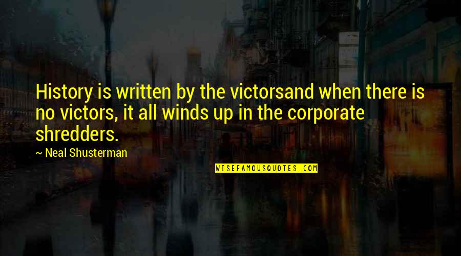 History Is Written By The Victors Quotes By Neal Shusterman: History is written by the victorsand when there