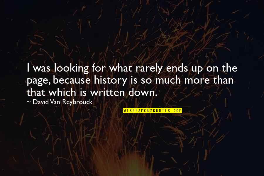 History Is Written Quotes By David Van Reybrouck: I was looking for what rarely ends up