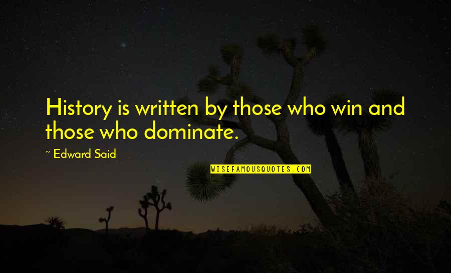 History Is Written Quotes By Edward Said: History is written by those who win and