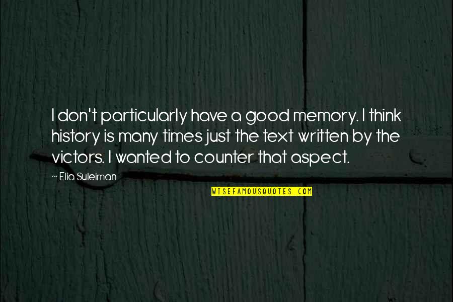 History Is Written Quotes By Elia Suleiman: I don't particularly have a good memory. I