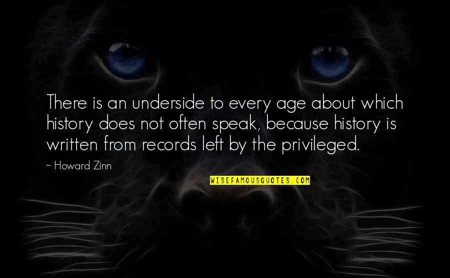 History Is Written Quotes By Howard Zinn: There is an underside to every age about