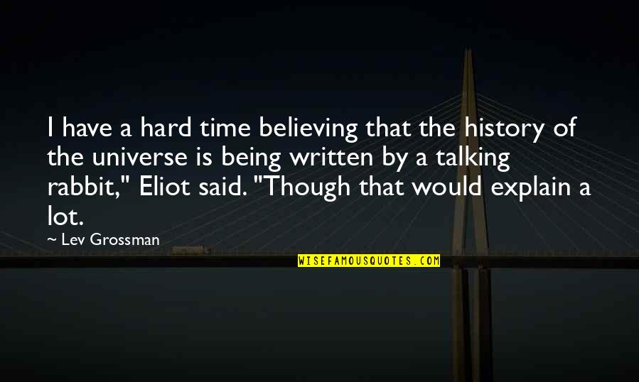 History Is Written Quotes By Lev Grossman: I have a hard time believing that the