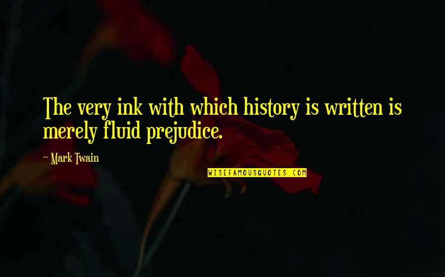 History Is Written Quotes By Mark Twain: The very ink with which history is written