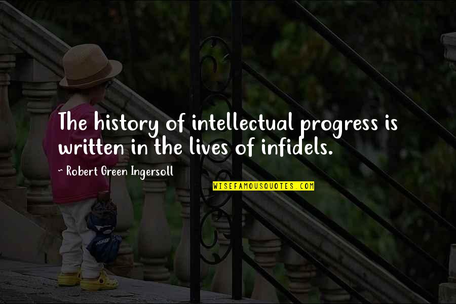History Is Written Quotes By Robert Green Ingersoll: The history of intellectual progress is written in