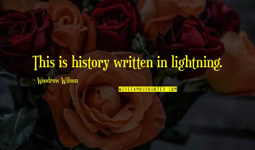 History Is Written Quotes By Woodrow Wilson: This is history written in lightning.