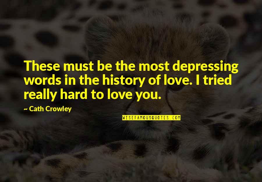 History Love Quotes By Cath Crowley: These must be the most depressing words in