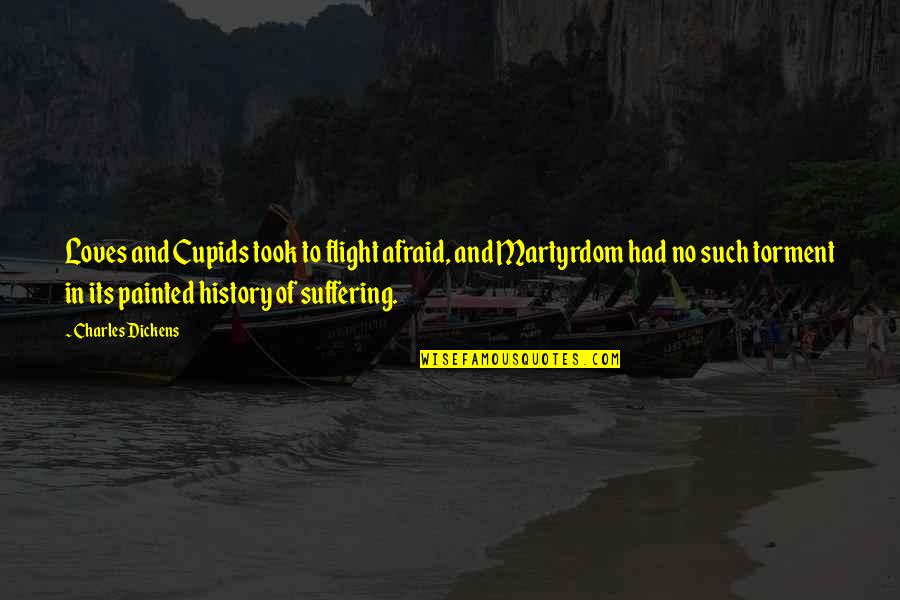 History Love Quotes By Charles Dickens: Loves and Cupids took to flight afraid, and