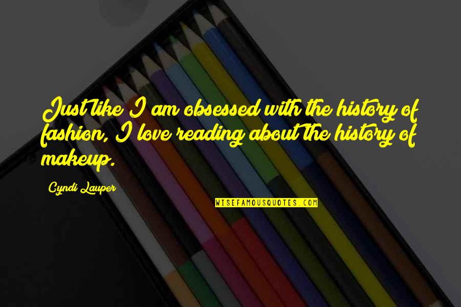 History Love Quotes By Cyndi Lauper: Just like I am obsessed with the history