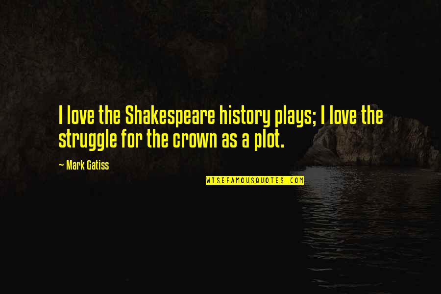 History Love Quotes By Mark Gatiss: I love the Shakespeare history plays; I love