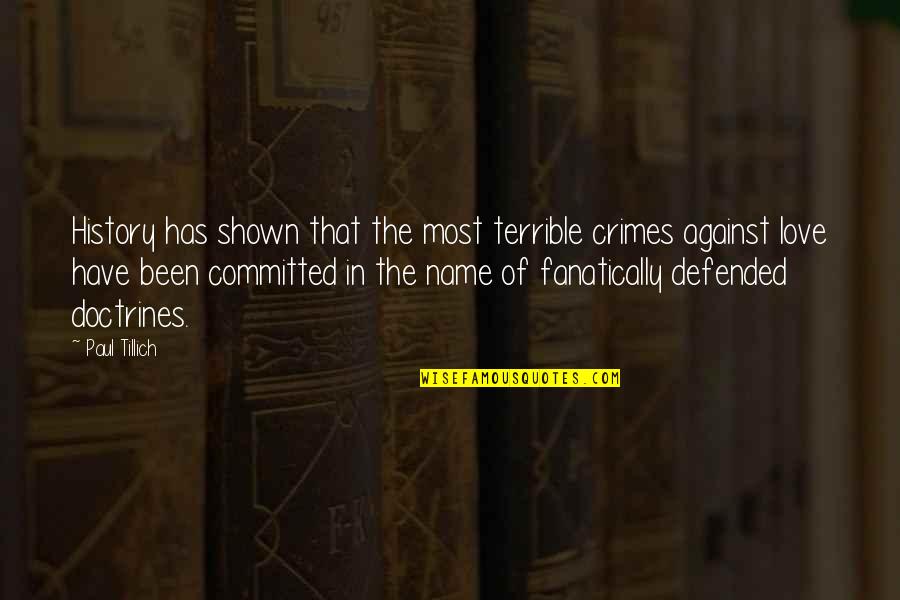 History Love Quotes By Paul Tillich: History has shown that the most terrible crimes