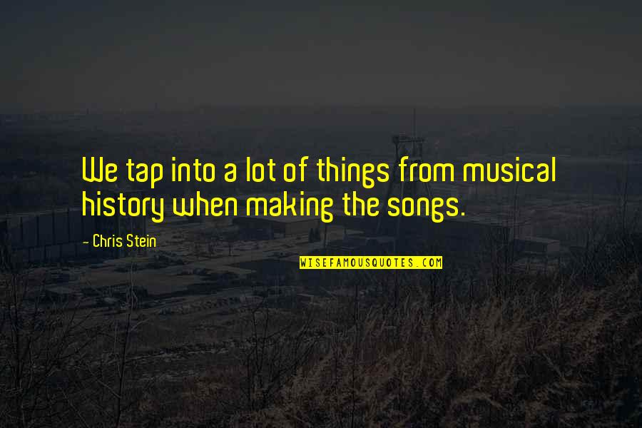 History Making Quotes By Chris Stein: We tap into a lot of things from