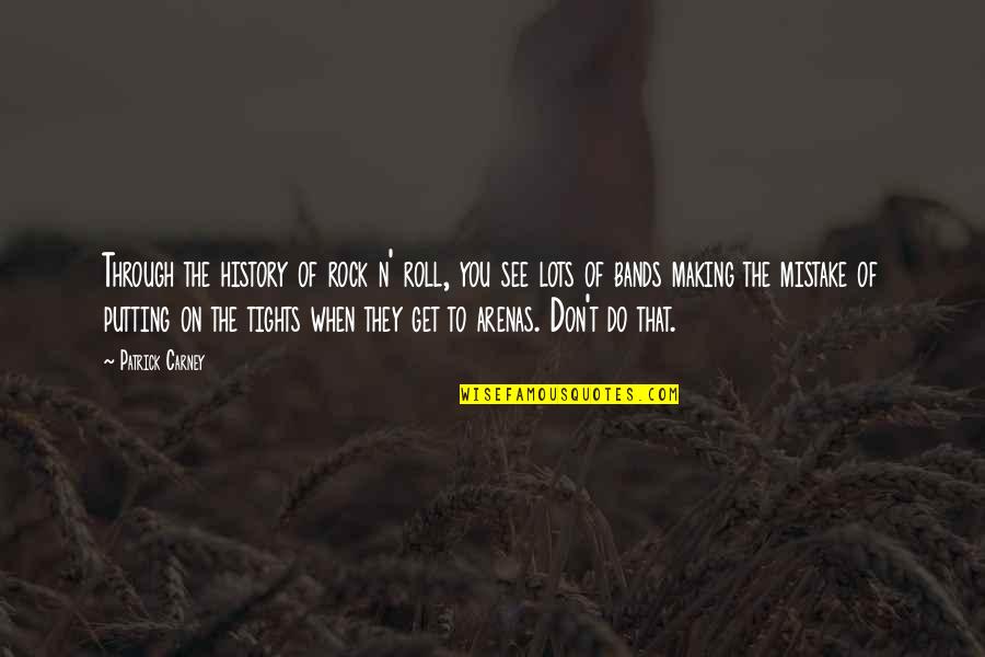 History Making Quotes By Patrick Carney: Through the history of rock n' roll, you History Making Quotes By Patrick Carney: Through the history of rock n' roll, you