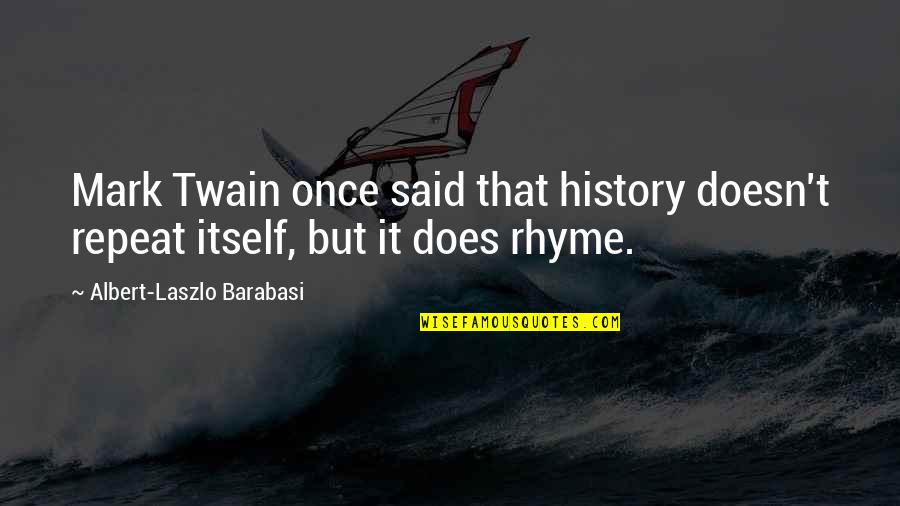 History Mark Twain Quotes By Albert-Laszlo Barabasi: Mark Twain once said that history doesn't repeat