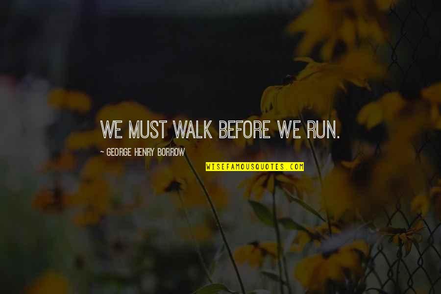 History Memes Byzantine Quotes By George Henry Borrow: We must walk before we run. History Memes Byzantine Quotes By George Henry Borrow: We must walk before we run.