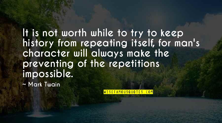 History Not Repeating Itself Quotes By Mark Twain: It is not worth while to try to History Not Repeating Itself Quotes By Mark Twain: It is not worth while to try to
