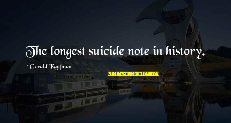 History Of A Suicide Quotes By Gerald Kaufman: The longest suicide note in history. History Of A Suicide Quotes By Gerald Kaufman: The longest suicide note in history.