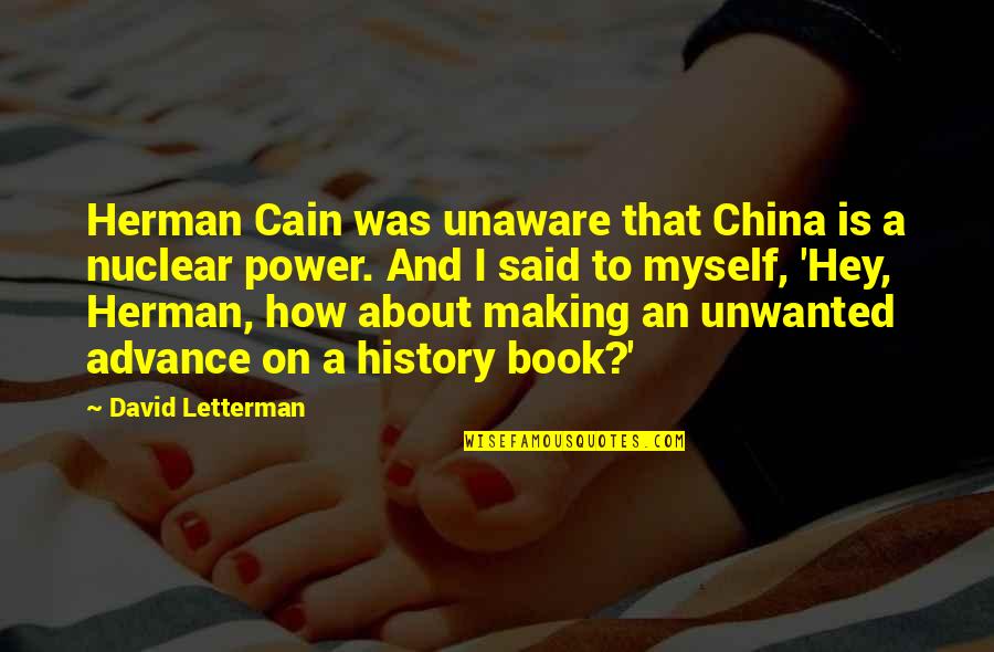 History Of China Quotes By David Letterman: Herman Cain was unaware that China is a History Of China Quotes By David Letterman: Herman Cain was unaware that China is a