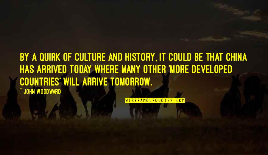 History Of China Quotes By John Woodward: By a quirk of culture and history, it History Of China Quotes By John Woodward: By a quirk of culture and history, it