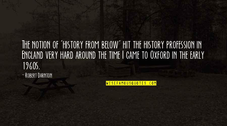 History Of England Quotes By Robert Darnton: The notion of 'history from below' hit the History Of England Quotes By Robert Darnton: The notion of 'history from below' hit the