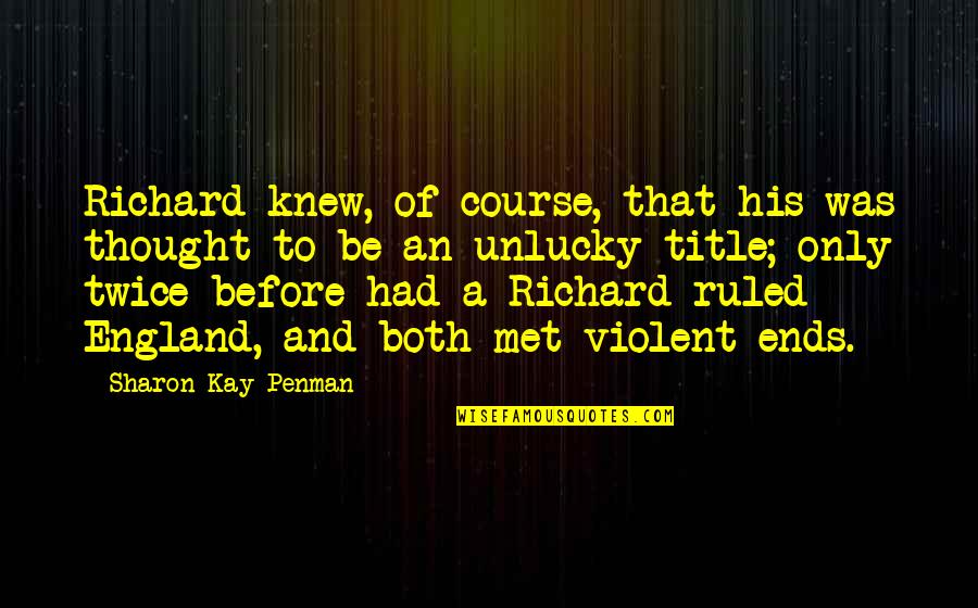 History Of England Quotes By Sharon Kay Penman: Richard knew, of course, that his was thought