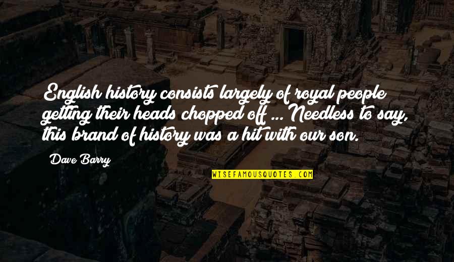 History Of English Quotes By Dave Barry: English history consists largely of royal people getting History Of English Quotes By Dave Barry: English history consists largely of royal people getting
