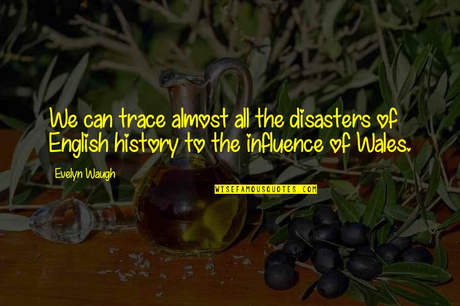 History Of English Quotes By Evelyn Waugh: We can trace almost all the disasters of