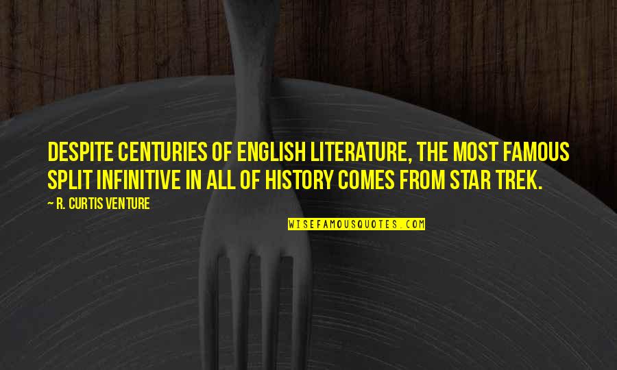 History Of English Quotes By R. Curtis Venture: Despite centuries of English literature, the most famous