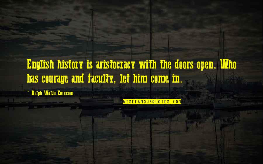 History Of English Quotes By Ralph Waldo Emerson: English history is aristocracy with the doors open. History Of English Quotes By Ralph Waldo Emerson: English history is aristocracy with the doors open.