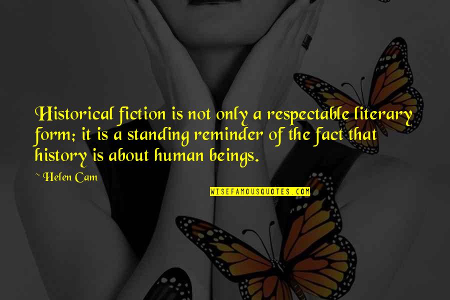 History Of Historical Quotes By Helen Cam: Historical fiction is not only a respectable literary