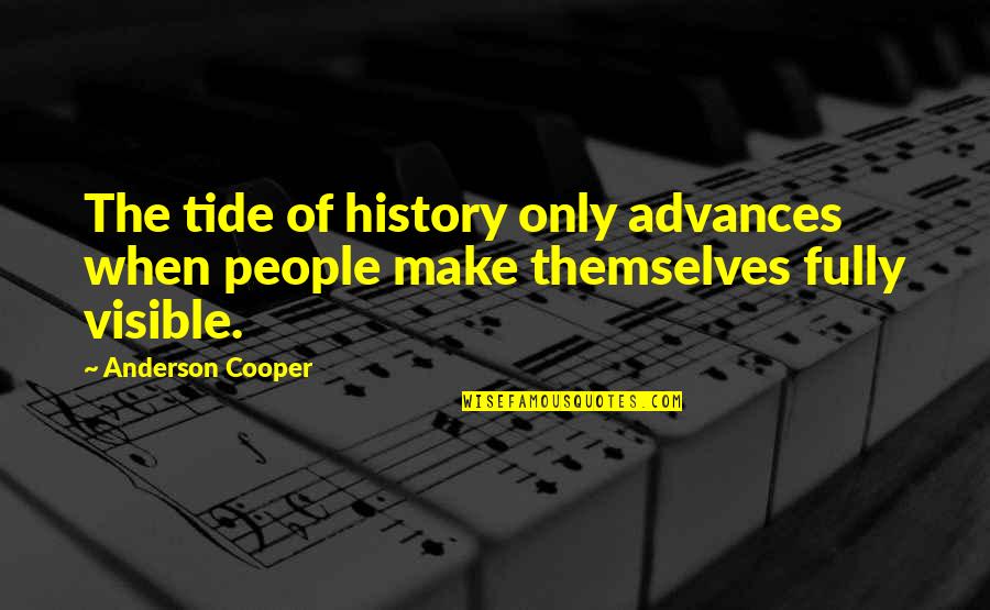 History Of Humanity Quotes By Anderson Cooper: The tide of history only advances when people