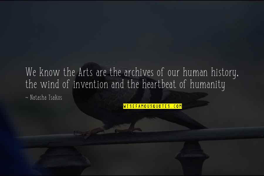 History Of Humanity Quotes By Natasha Tsakos: We know the Arts are the archives of History Of Humanity Quotes By Natasha Tsakos: We know the Arts are the archives of
