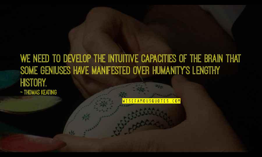 History Of Humanity Quotes By Thomas Keating: We need to develop the intuitive capacities of History Of Humanity Quotes By Thomas Keating: We need to develop the intuitive capacities of