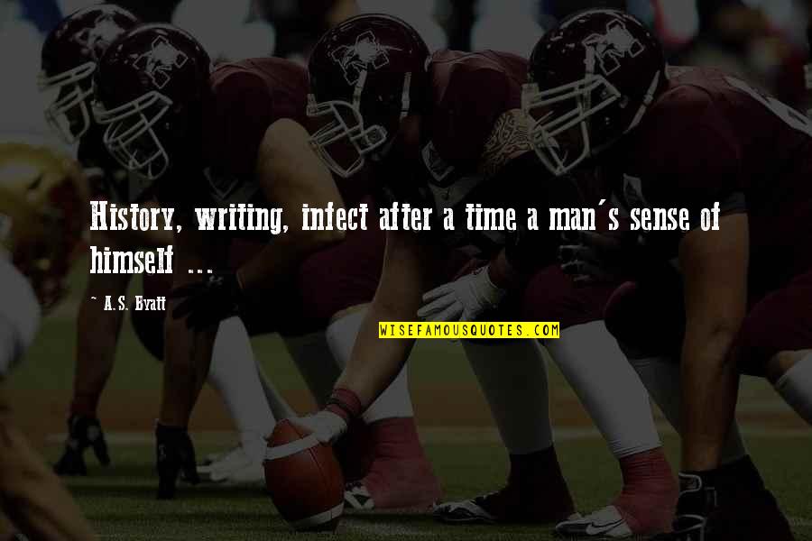 History Of Man Quotes By A.S. Byatt: History, writing, infect after a time a man's