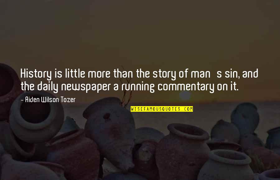 History Of Man Quotes By Aiden Wilson Tozer: History is little more than the story of History Of Man Quotes By Aiden Wilson Tozer: History is little more than the story of