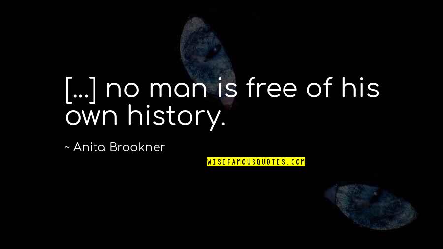 History Of Man Quotes By Anita Brookner: [...] no man is free of his own