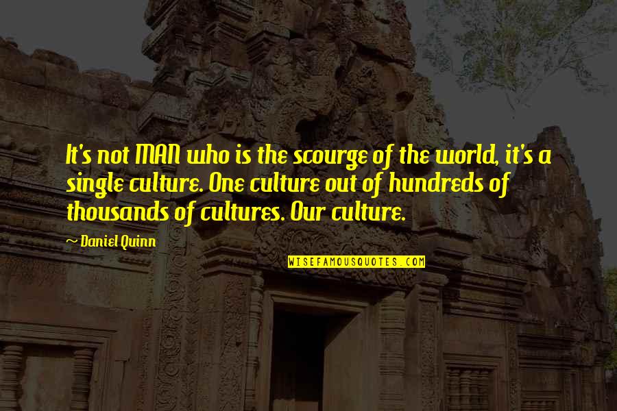 History Of Man Quotes By Daniel Quinn: It's not MAN who is the scourge of History Of Man Quotes By Daniel Quinn: It's not MAN who is the scourge of