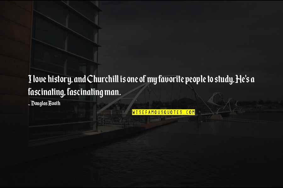 History Of Man Quotes By Douglas Booth: I love history, and Churchill is one of History Of Man Quotes By Douglas Booth: I love history, and Churchill is one of