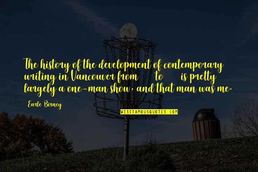 History Of Man Quotes By Earle Birney: The history of the development of contemporary writing History Of Man Quotes By Earle Birney: The history of the development of contemporary writing